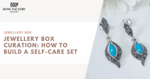 Jewellery Box Curation: How to Build a Self-Care Set