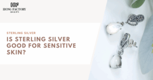 Is Sterling Silver Good for Sensitive Skin?