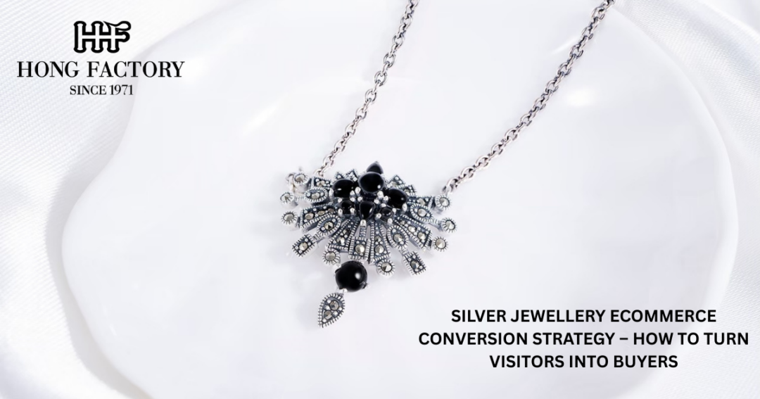 SILVER JEWELLERY ECOMMERCE CONVERSION STRATEGY – HOW TO TURN VISITORS INTO BUYERS