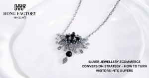 SILVER JEWELLERY ECOMMERCE CONVERSION STRATEGY – HOW TO TURN VISITORS INTO BUYERS