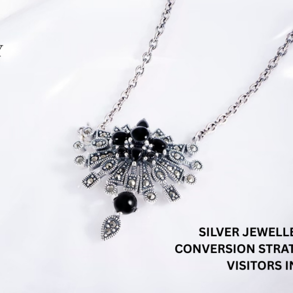SILVER JEWELLERY ECOMMERCE CONVERSION STRATEGY – HOW TO TURN VISITORS INTO BUYERS