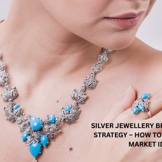 SILVER JEWELLERY BRAND POSITIONING STRATEGY – HOW TO DEFINE A STRONG MARKET IDENTITY
