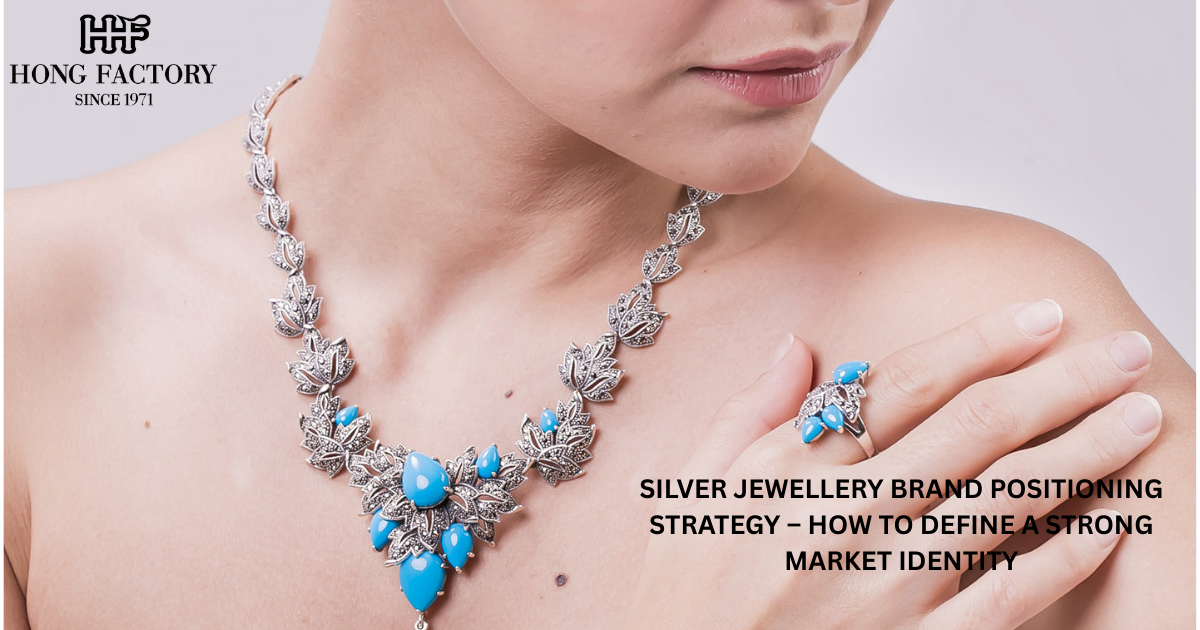 SILVER JEWELLERY BRAND POSITIONING STRATEGY – HOW TO DEFINE A STRONG MARKET IDENTITY