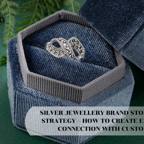 SILVER JEWELLERY BRAND STORYTELLING STRATEGY – HOW TO CREATE EMOTIONAL CONNECTION WITH CUSTOMERS