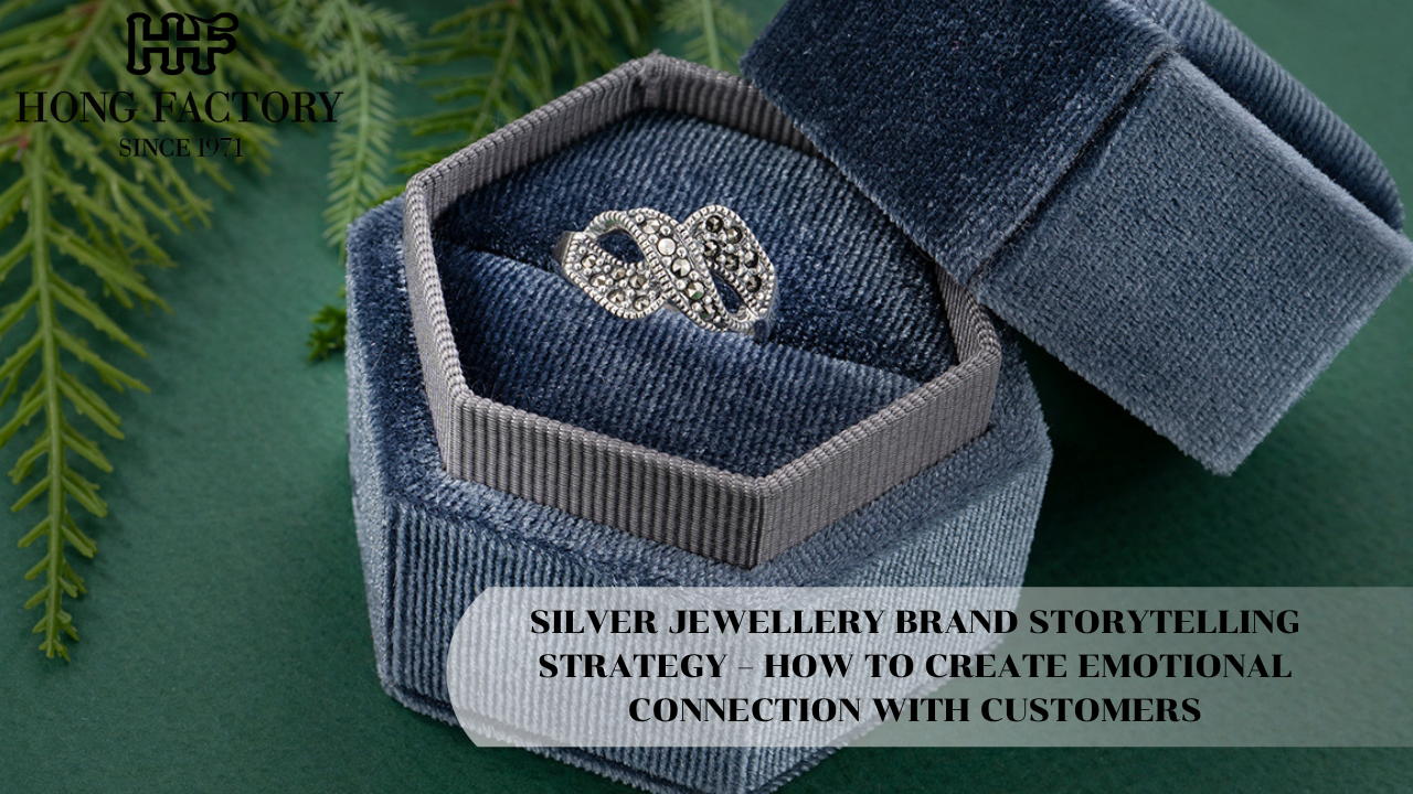 SILVER JEWELLERY BRAND STORYTELLING STRATEGY – HOW TO CREATE EMOTIONAL CONNECTION WITH CUSTOMERS