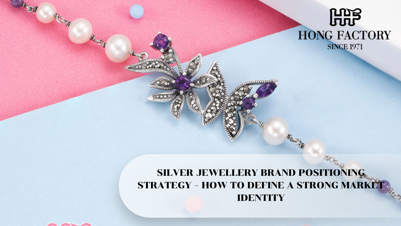 SILVER JEWELLERY BRAND POSITIONING STRATEGY – HOW TO DEFINE A STRONG MARKET IDENTITY