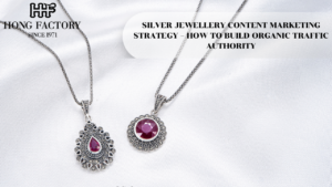 SILVER JEWELLERY CONTENT MARKETING STRATEGY – HOW TO BUILD ORGANIC TRAFFIC AUTHORITY