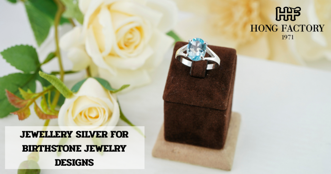 JEWELLERY SILVER FOR BIRTHSTONE JEWELRY DESIGNS