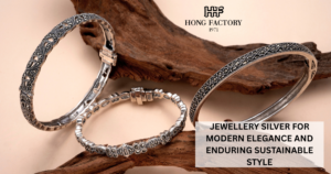 JEWELLERY SILVER FOR MODERN ELEGANCE AND ENDURING SUSTAINABLE STYLE