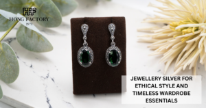 JEWELLERY SILVER FOR ETHICAL STYLE AND TIMELESS WARDROBE ESSENTIALS
