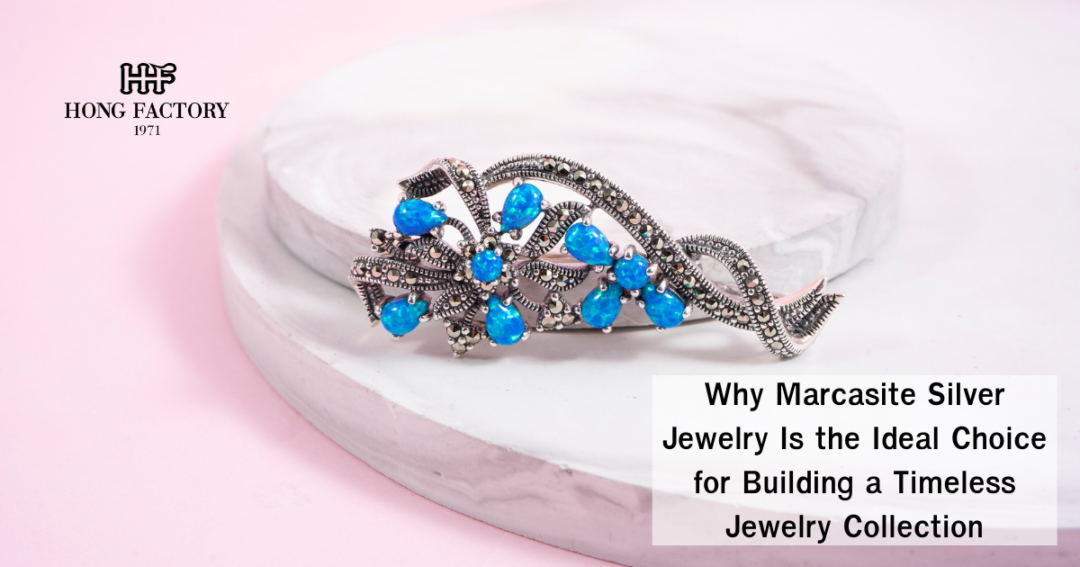 Why Marcasite Silver Jewelry Is the Ideal Choice for Building a Timeless Jewelry Collection